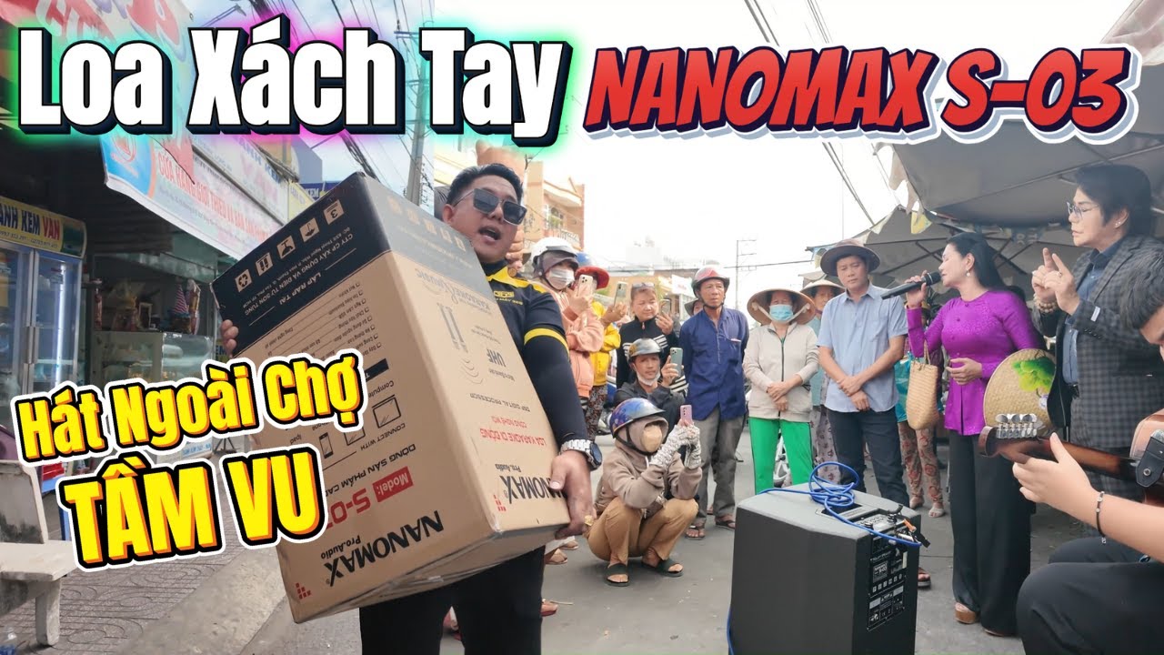 Chị Ngọc Huyền và Anh Linh Tâm đem Loa Xách Tay NANOMAX S-03 ra chợ Tầm Vu hát phục vụ bà con